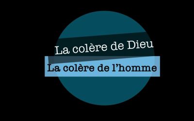 la colère de Dieu et celle de l’homme